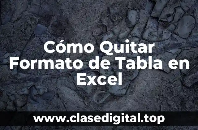 Cómo Quitar Formato de Tabla en Excel