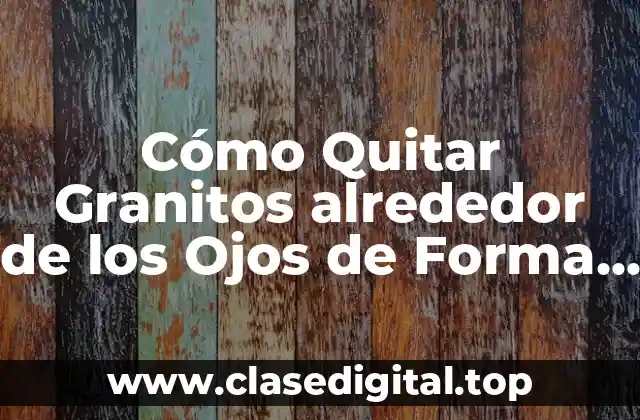 Causas de los Granitos alrededor de los Ojos