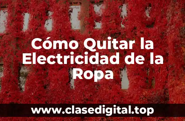 Cómo Quitar la Electricidad de la Ropa