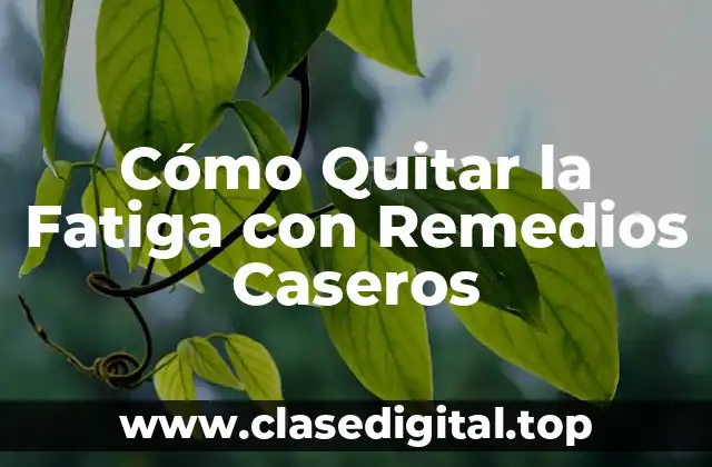 Cómo Quitar la Fatiga con Remedios Caseros