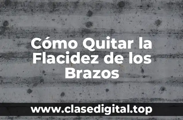 Cómo Quitar la Flacidez de los Brazos