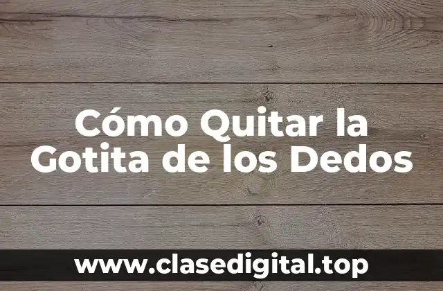 Cómo Quitar la Gotita de los Dedos