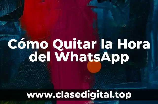 Cómo Quitar la Hora del WhatsApp