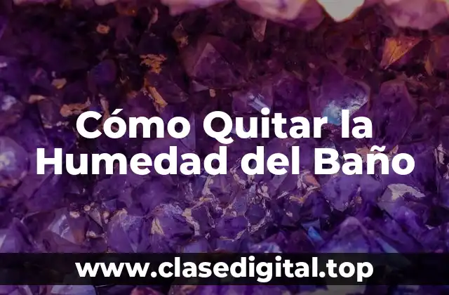 Cómo Quitar la Humedad del Baño