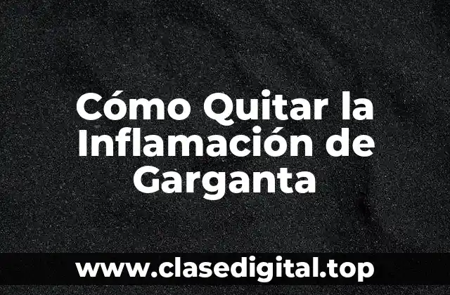 Cómo Quitar la Inflamación de Garganta