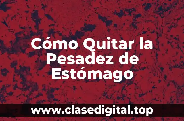 Causas de la Pesadez de Estómago