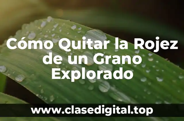 Causas de la Rojez en un Grano Explorado