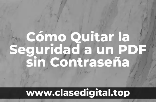 ¿Por qué Quitar la Seguridad a un PDF es Importante?