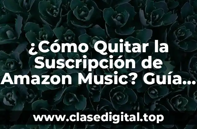 Ventajas de Cancelar la Suscripción de Amazon Music