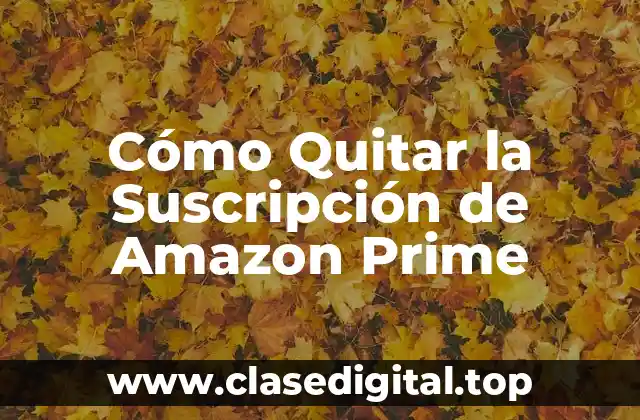 Cómo Quitar la Suscripción de Amazon Prime