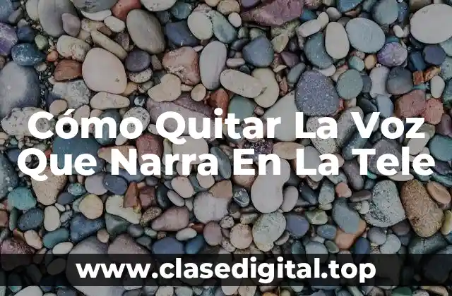 Cómo Quitar La Voz Que Narra En La Tele