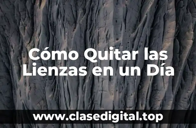 Cómo Quitar las Lienzas en un Día