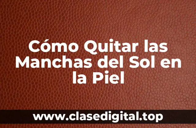 Causas de las Manchas del Sol en la Piel