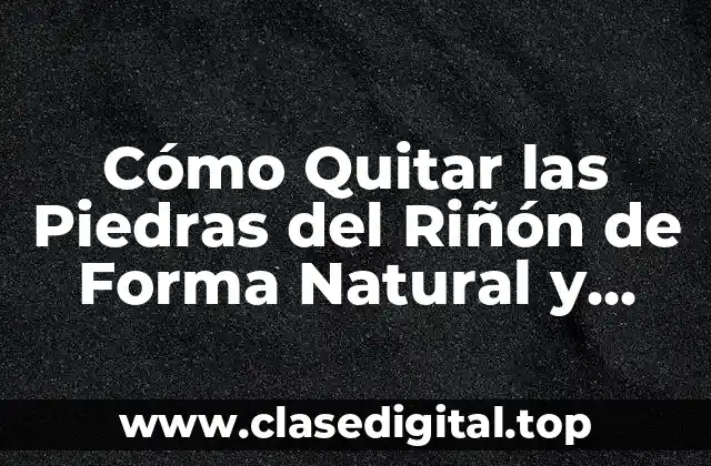 Causas y Síntomas de las Piedras del Riñón