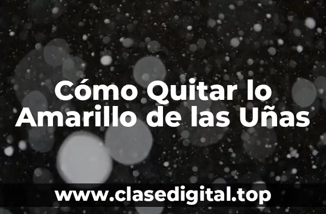 Cómo Quitar lo Amarillo de las Uñas