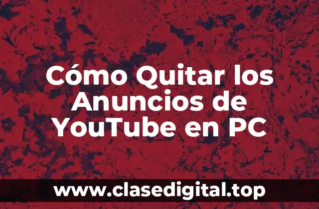 Cómo Quitar los Anuncios de YouTube en PC