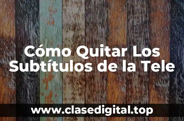 Razones para Quitar los Subtítulos de la Tele