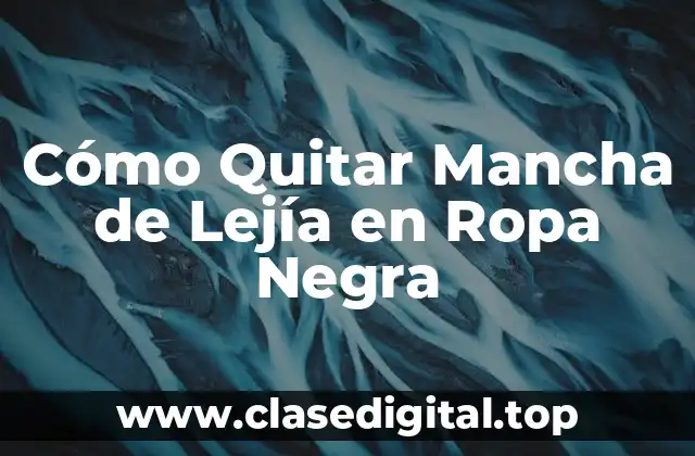 Cómo Quitar Mancha de Lejía en Ropa Negra