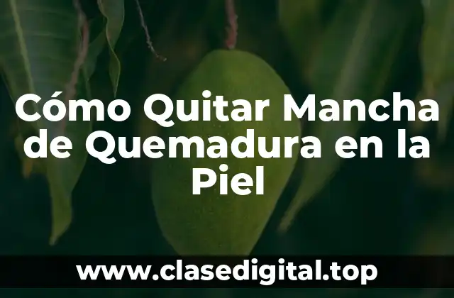 Cómo Quitar Mancha de Quemadura en la Piel