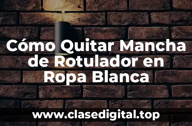 Cómo Quitar Mancha de Rotulador en Ropa Blanca