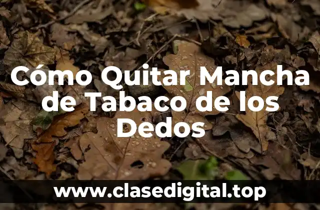 Cómo Quitar Mancha de Tabaco de los Dedos
