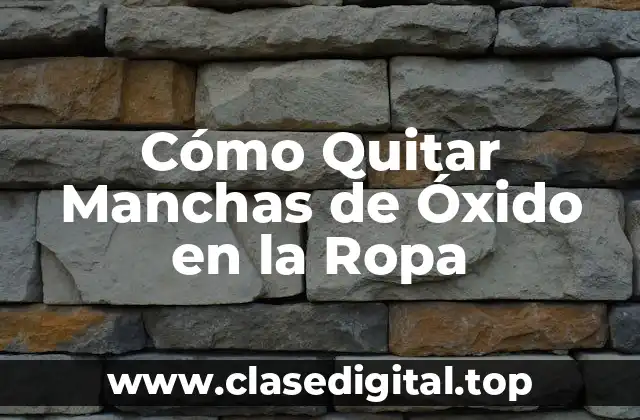 Cómo Quitar Manchas de Óxido en la Ropa