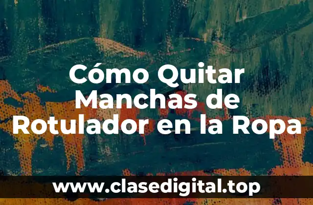 Cómo Quitar Manchas de Rotulador en la Ropa