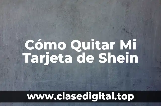 Cómo Quitar Mi Tarjeta de Shein