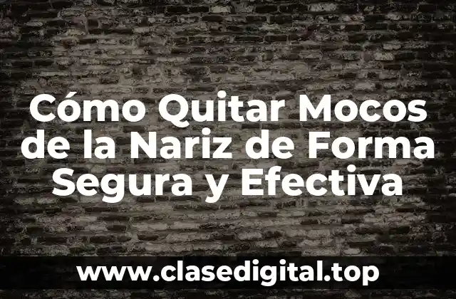 Cómo Quitar Mocos de la Nariz de Forma Segura y Efectiva