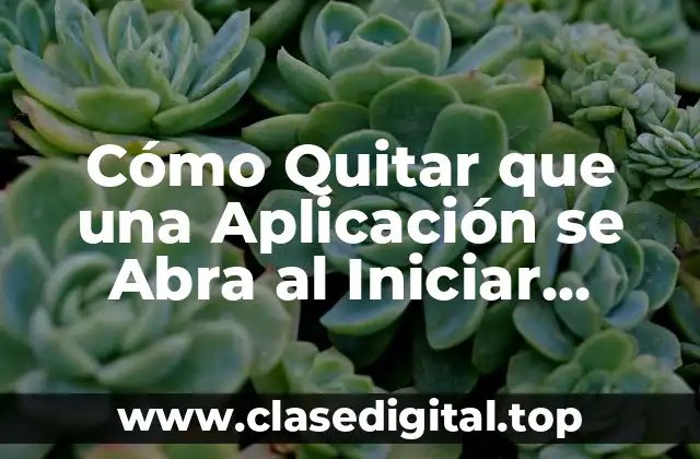 Cómo Quitar que una Aplicación se Abra al Iniciar Windows