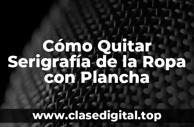 Cómo Quitar Serigrafía de la Ropa con Plancha