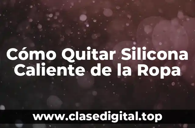 Cómo Quitar Silicona Caliente de la Ropa