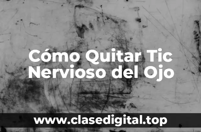 Cómo Quitar Tic Nervioso del Ojo