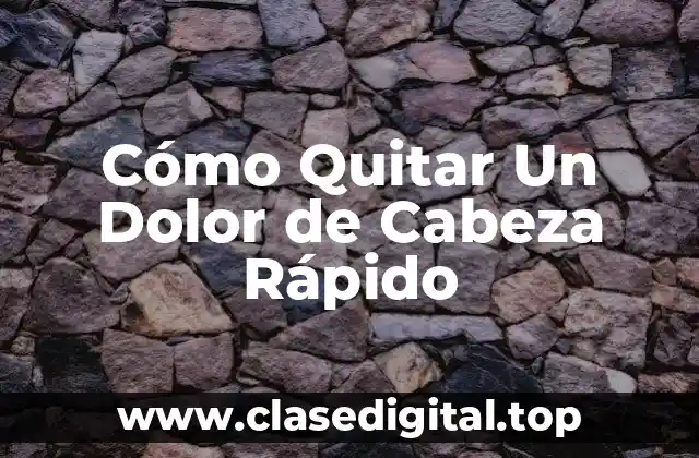 Cómo Quitar Un Dolor de Cabeza Rápido