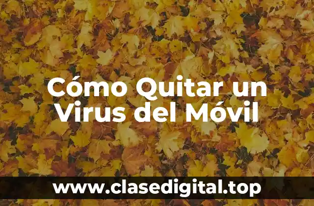 Cómo Quitar un Virus del Móvil