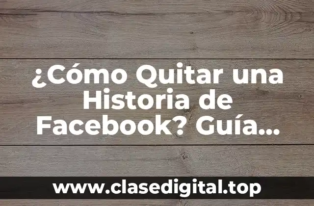 ¿Por qué Quieres Quitar una Historia de Facebook?