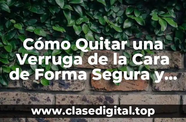 Causas de las Verrugas en la Cara