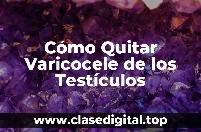 Causas de la Varicocele de los Testículos