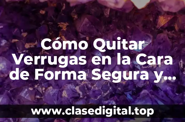 Causas de las Verrugas en la Cara