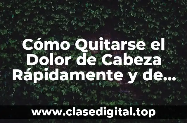 Cómo Quitarse el Dolor de Cabeza Rápidamente y de Forma Natural
