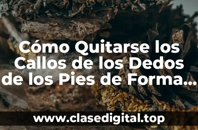 Causas de los Callos en los Dedos de los Pies