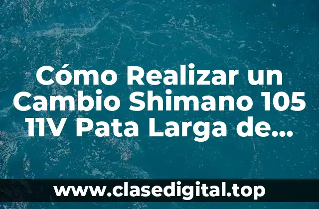 Cómo Realizar un Cambio Shimano 105 11V Pata Larga de Forma Correcta