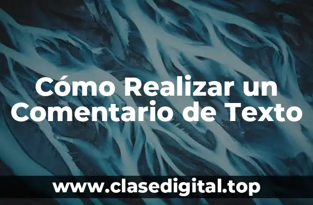 Cómo Realizar un Comentario de Texto