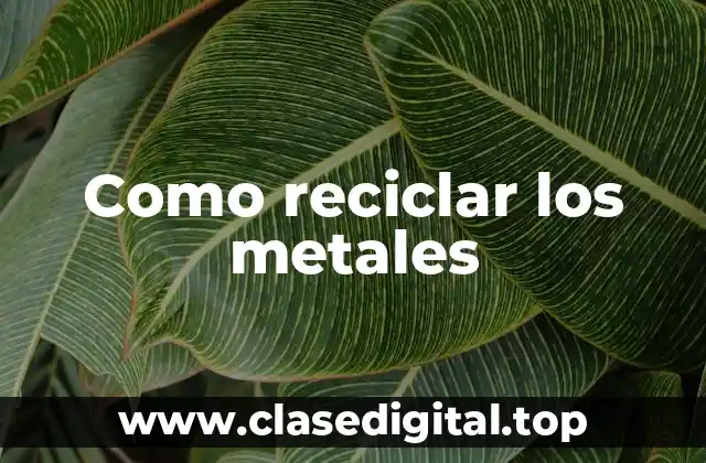 Como reciclar los metales