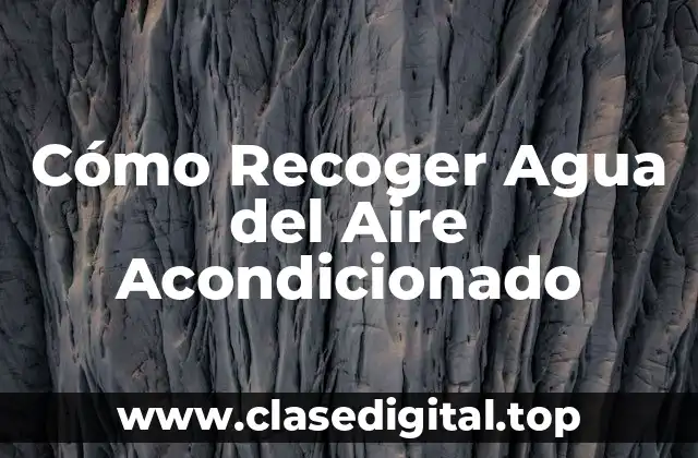 Cómo Recoger Agua del Aire Acondicionado