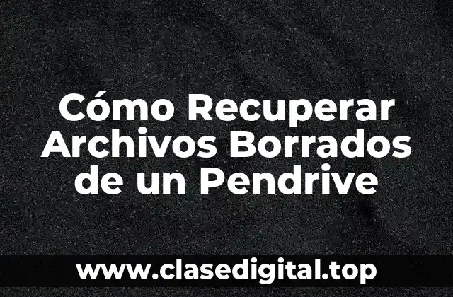 Cómo Recuperar Archivos Borrados de un Pendrive