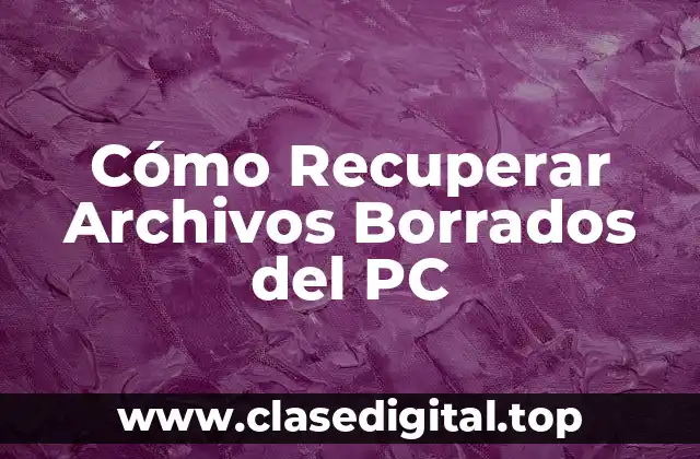 Cómo Recuperar Archivos Borrados del PC