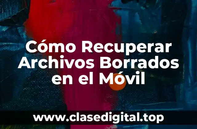 Cómo Recuperar Archivos Borrados en el Móvil