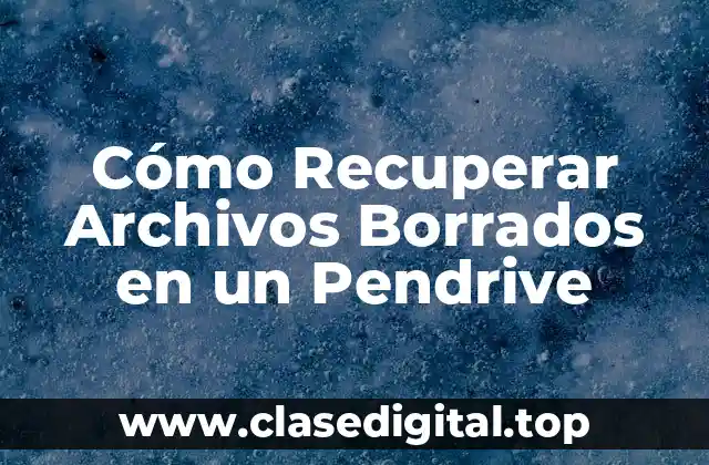 Cómo Recuperar Archivos Borrados en un Pendrive