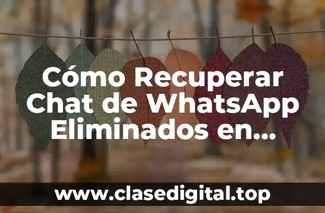 Cómo Recuperar Chat de WhatsApp Eliminados en Android e iOS